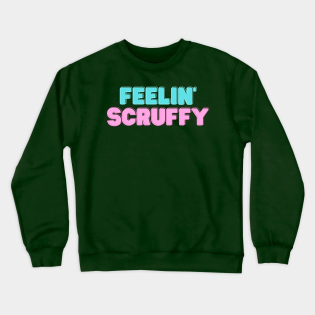 Feelin' Scruffy Crewneck Sweatshirt by Unreal Fan Store